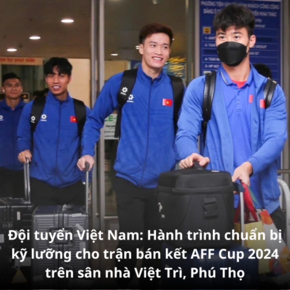 Đội tuyển Việt Nam: Hành trình chuẩn bị kỹ lưỡng cho trận bán kết AFF Cup 2024 trên sân nhà Việt Trì, Phú Thọ