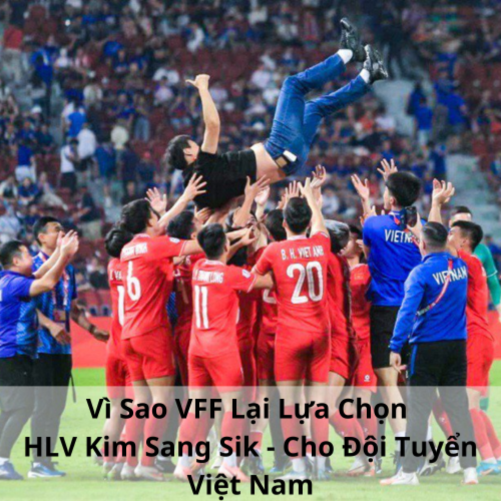 Vì Sao VFF Lại Lựa Chọn HLV Kim Sang Sik – Cho Đội Tuyển Việt Nam