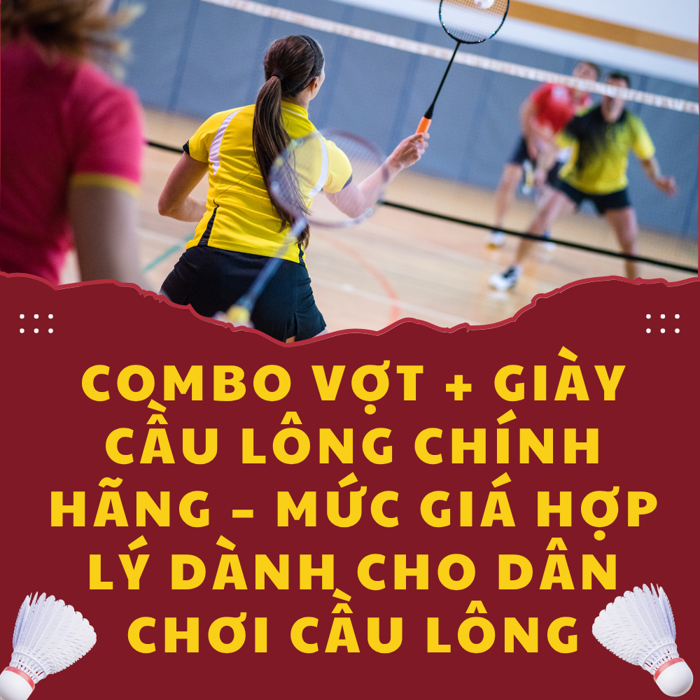 Combo Vợt + Giày Cầu Lông Chính Hãng – Mức Giá Hợp Lý Dành Cho Dân Chơi Cầu Lông